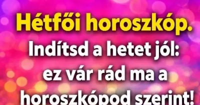 Hétfői horoszkóp. Indítsd a hetet jól: ez vár rád ma a horoszkópod szerint!