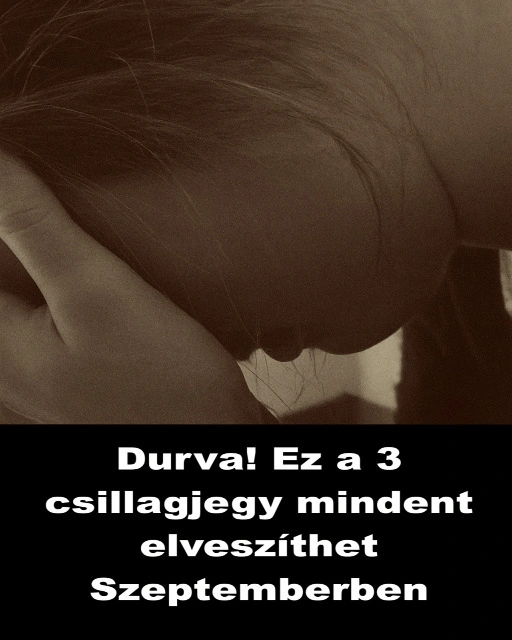 Durva Ez a 3 csillagjegy mindent elveszithet Szeptemberben