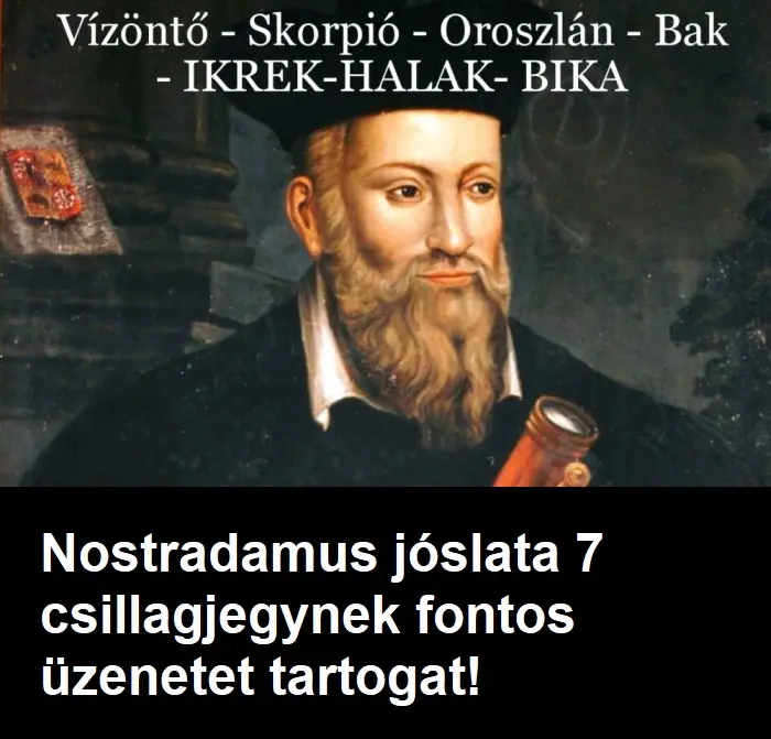 Nostradamus jóslata 7 csillagjegynek fontos üzenetet tartogat!