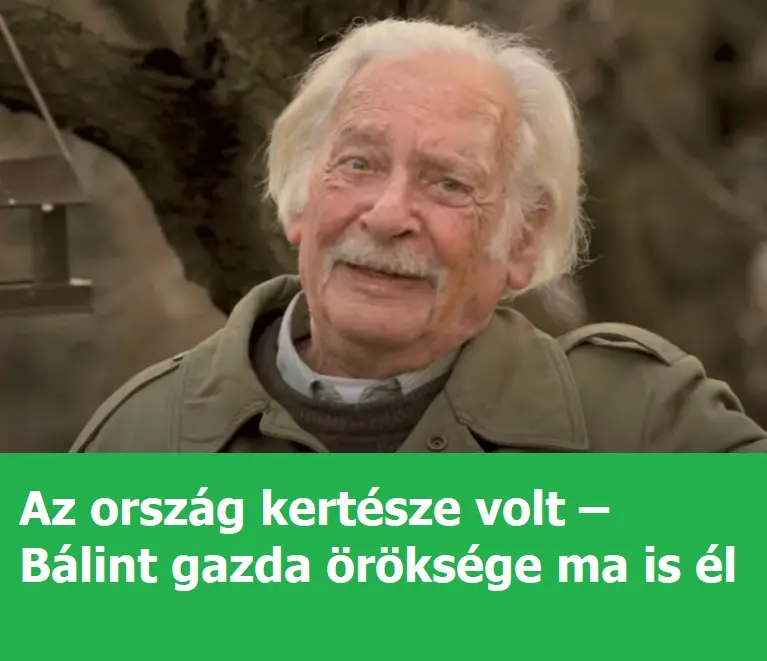 Az ország kertésze volt – Bálint gazda öröksége ma is él