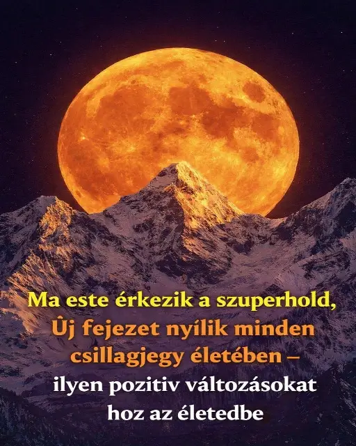 Ma este érkezik a szuperhold, új fejezet nyílik minden csillagjegy életében