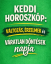 Keddi horoszkóp: változás, érzelmek és váratlan döntések napja.