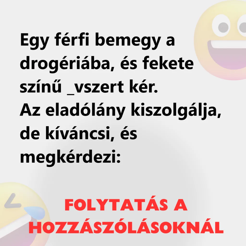 Vicc Egy ferfi bemegy a drogeriaba es fekete szinu vszert 1024x1024