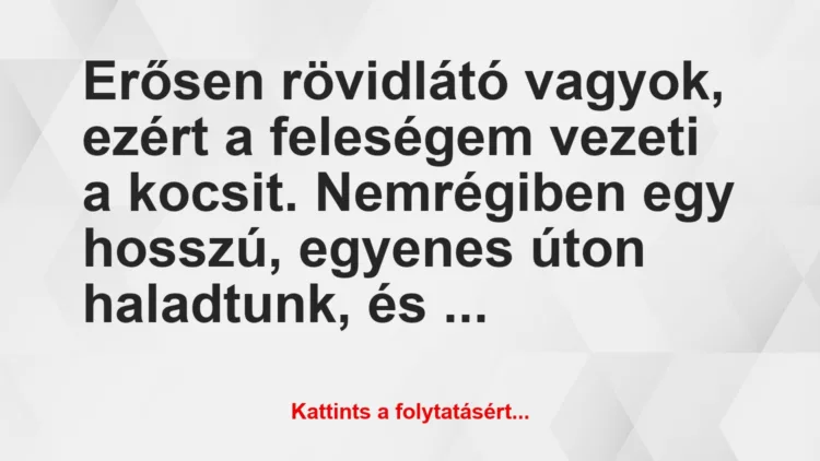 vicc erosen rovidlato vagyok ezert a felesegem vezeti a kocsit nemregiben 750x422