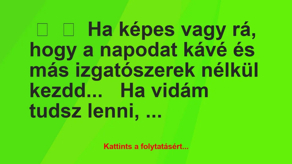 vicc ha kepes vagy ra hogy a napodat kave es mas izgatoszerek 1024x576