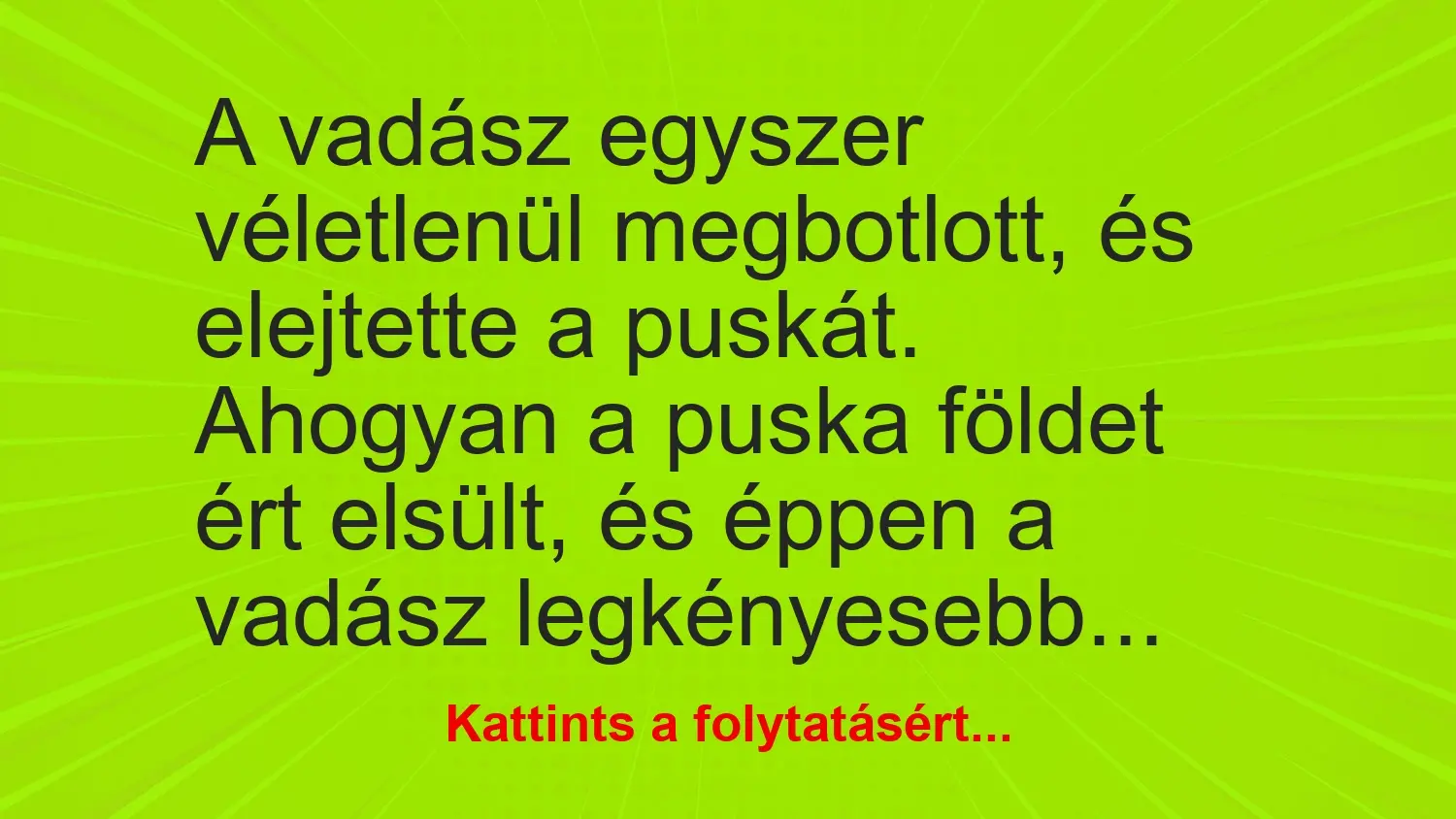 vicc vadasz egyszer veletlenul megbotlott es elejtette